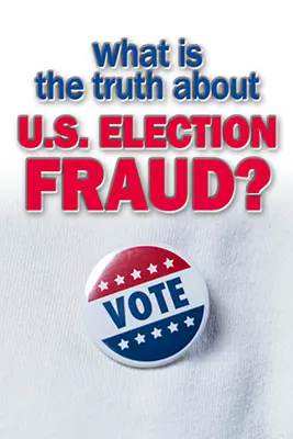 What is the Truth about U.S. Election Fraud?